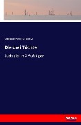 Cover-Bild zum Titel 'Die drei Töchter' von 'Christian Heinrich Spiess'
