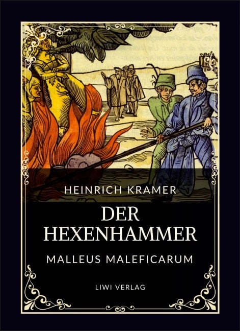 Heinrich Kramer: Der Hexenhammer (Malleus Maleficarum) - Heinrich Kramer, Henricus Institoris, Jakob Sprenger