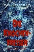 Cover-Bild zum Titel 'Die Knochenfresser - Ein unheimlicher Thriller' von 'Johannes Fenring'