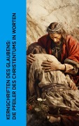 Kernschriften des Glaubens: Die Pfeiler des Christentums in Worten - Aurelius Augustinus, Nicolaus von Cues, Philipp Melanchthon, Martin Luther, Lew Tolstoi