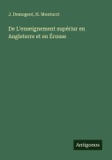 Cover-Bild zum Titel 'De L'enseignement supériur en Angleterre et en Écosse' von 'J. Demogeot, H. Montucci'
