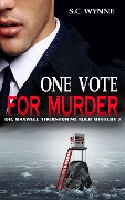 Cover-Bild zum Titel 'One Vote for Murder (Dr. Maxwell Thornton Murder Mysteries, #7)' von 'S. C. Wynne'