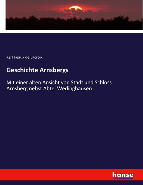 Geschichte Arnsbergs - Karl Féaux de Lacroix