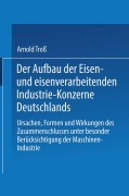 Cover-Bild zum Titel 'Der Aufbau der Eisen- und eisenverarbeitenden Industrie-Konzerne Deutschlands' von 'Arnold Troß'