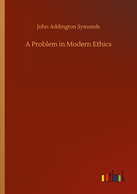 A Problem in Modern Ethics - John Addington Symonds