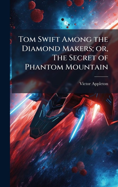 Tom Swift Among the Diamond Makers; or, The Secret of Phantom Mountain - Victor Appleton