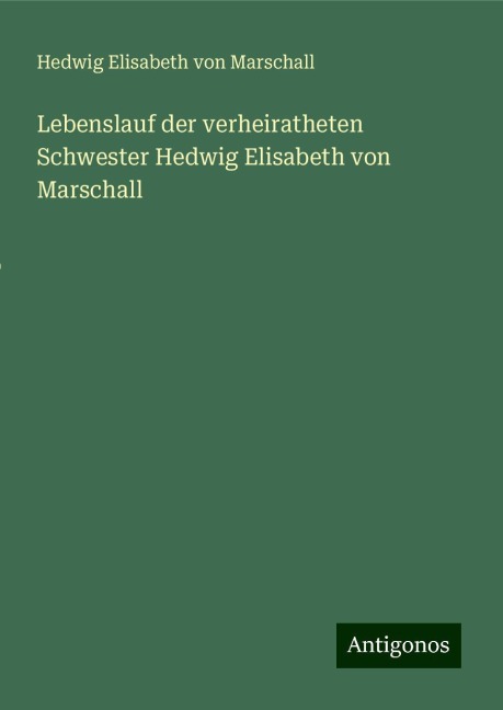 Lebenslauf der verheiratheten Schwester Hedwig Elisabeth von Marschall - Hedwig Elisabeth von Marschall