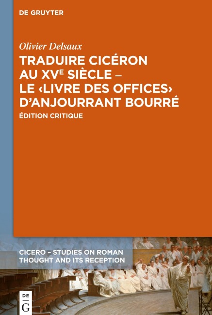 Traduire Cicéron au XVe siècle - Le ¿Livre des offices¿ d'Anjourrant Bourré - Olivier Delsaux