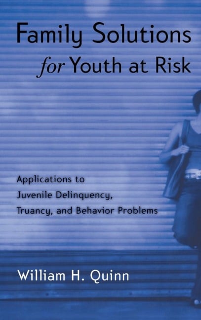 Family Solutions for Youth at Risk - William H. Quinn