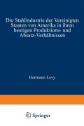 Cover-Bild zum Titel 'Die Stahlindustrie der Vereinigten Staaten von Amerika in ihren heutigen Produktions- und Absatz-Verhältnissen' von 'Hermann Levy'