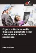 Cover-Bild zum Titel 'Figure mitotiche nella displasia epiteliale e nel carcinoma a cellule squamose' von 'Alka Bhardwaj'