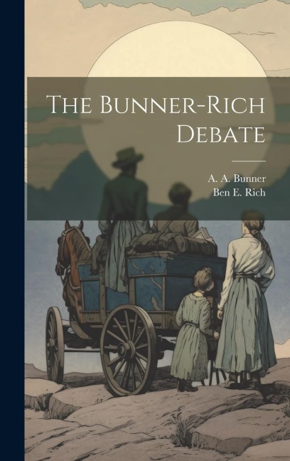 The Bunner-Rich Debate - A. A. Bunner, Ben E. Rich