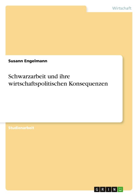 Schwarzarbeit und ihre wirtschaftspolitischen Konsequenzen - Susann Engelmann