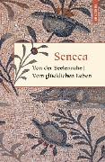 Von der Seelenruhe / Vom glücklichen Leben - Seneca