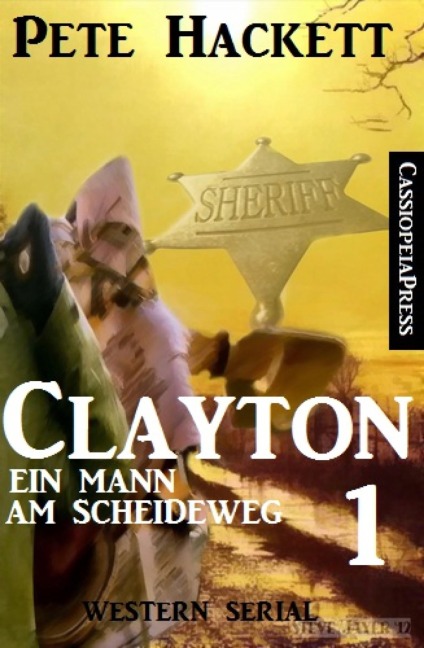 Clayton - Ein Mann am Scheideweg, Band 1: Western Serial - Pete Hackett