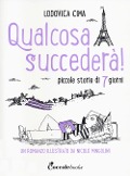 Cover-Bild zum Titel 'Qualcosa succederà! Piccole storie di 7 giorni' von 'Lodovica Cima'