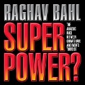 Super Power Lib/E: The Amazing Race Between China's Hare and India's Tortoise - Raghav Bahl
