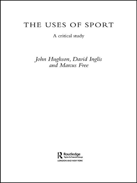 The Uses of Sport - John Hughson, Marcus W. Free, David Inglis