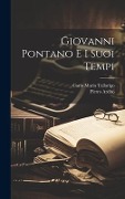 Cover-Bild zum Titel 'Giovanni Pontano E I Suoi Tempi' von 'Carlo Maria Tallarigo, Pietro Ardito'