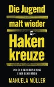 Cover-Bild zum Titel 'Die Jugend malt wieder Hakenkreuze' von 'Manuela Müller'