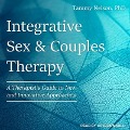 Integrative Sex & Couples Therapy: A Therapist's Guide to New and Innovative Approaches - Tammy Nelson