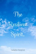 The Resilient Spirit - Isabella Hargrave