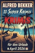 Cover-Bild zum Titel '11 Super Krimis für den Urlaub April 2026' von 'Alfred Bekker'