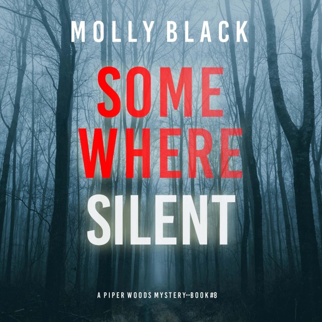 Somewhere Silent (A Piper Woods FBI Suspense Thriller¿Book Eight) - Molly Black