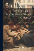 Atti Della R. Accademia Della Crusca - Accademia Della Crusca