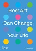 Cover-Bild zum Titel 'How Art Can Change Your Life' von 'Susie Hodge'