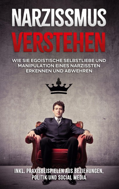 Narzissmus verstehen: Wie Sie egoistische Selbstliebe und Manipulation eines Narzissten erkennen und abwehren - inkl. Praxisbeispielen aus Beziehungen, Politik und Social Media - Christoph Lauterbach