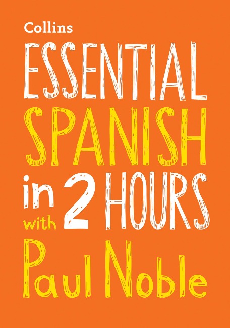 Essential Spanish in 2 Hours with Paul Noble - Paul Noble