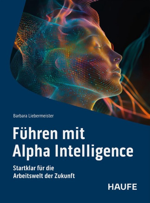 Führen mit Alpha Intelligence - Barbara Liebermeister