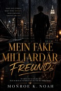 Cover-Bild zum Titel 'Mein Fake Milliardär Freund' von 'Monroe K Noah'