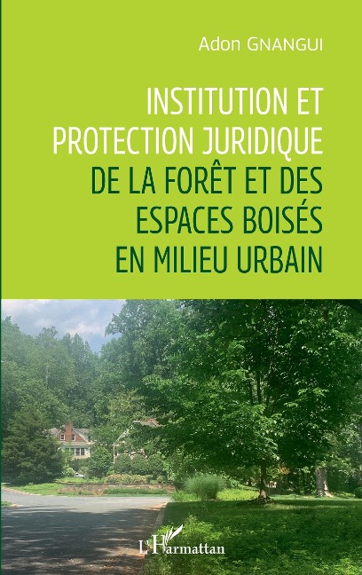 Institution et protection juridique de la forêt et des espaces boisés en milieu urbain - Gnangui