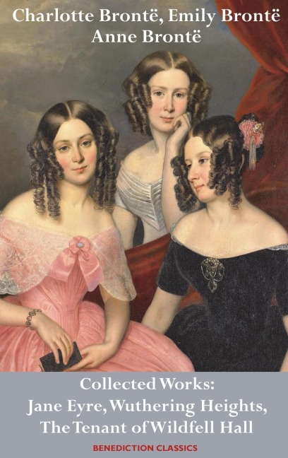 Charlotte Brontë, Emily Brontë and Anne Brontë - Charlotte Brontë, Emily Brontë, Anne Brontë