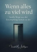 Cover-Bild zum Titel 'Wenn alles zu viel wird - Sanfte Wege aus der Erschöpfung zurück zu dir' von 'Franziska M. Aedelgroen'