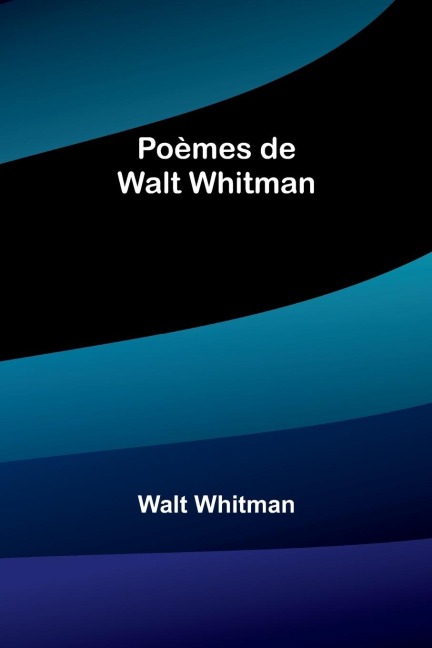 Poèmes de Walt Whitman - Walt Whitman