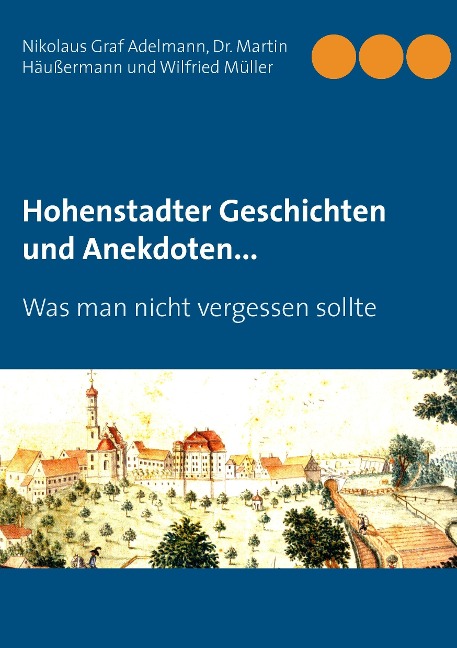Hohenstadter Geschichten und Anekdoten... - Nikolaus Graf Adelmann, Martin Häußermann, Wilfried Müller