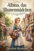 Cover-Bild zum Titel 'Albina, das Blumenmädchen' von 'Caroline Reinhold'