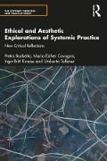 Cover-Bild zum Titel 'Ethical and Aesthetic Explorations of Systemic Practice' von 'Pietro Barbetta, Maria Esther Cavagnis, Inga-Britt Krause, Umberta Telfener'
