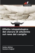 Cover-Bild zum Titel 'Effetto istopatologico del cloruro di alluminio sul rene del coniglio' von 'Sobia Akhtar, Sumera Sajjad'