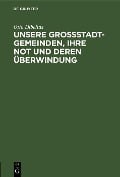 Cover-Bild zum Titel 'Unsere Großstadtgemeinden, ihre Not und deren Überwindung' von 'Otto Dibelius'