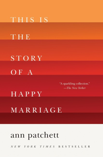 This Is the Story of a Happy Marriage - Ann Patchett