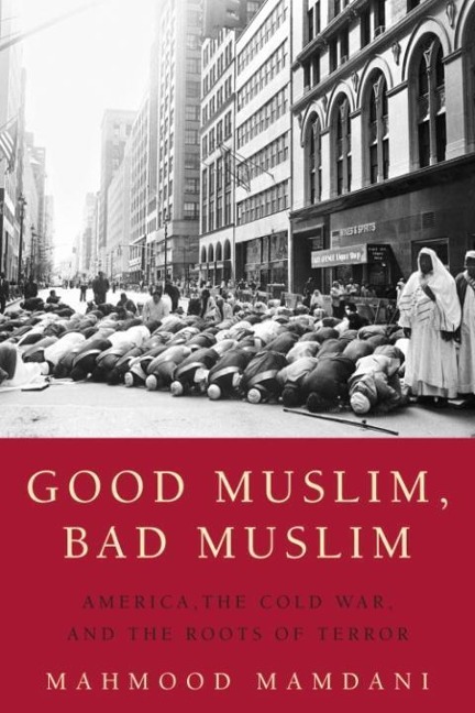 Good Muslim, Bad Muslim - Mahmood Mamdani