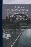 Cover-Bild zum Titel 'Fijian And English Practical Dictionary, With Hand-book And Grammar' von 'One Amongst Them, Emmanuel Rougier'
