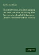 Friedrich Creuzer, sein Bildungsgang und seine bleibende Bedeutung. Eine Prorektoratsrede nebst Beilagen aus Creuzers handschriftlichem Nachlass - Karl Bernhard Stark