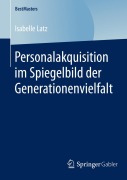 Cover-Bild zum Titel 'Personalakquisition im Spiegelbild der Generationenvielfalt' von 'Isabelle Latz'