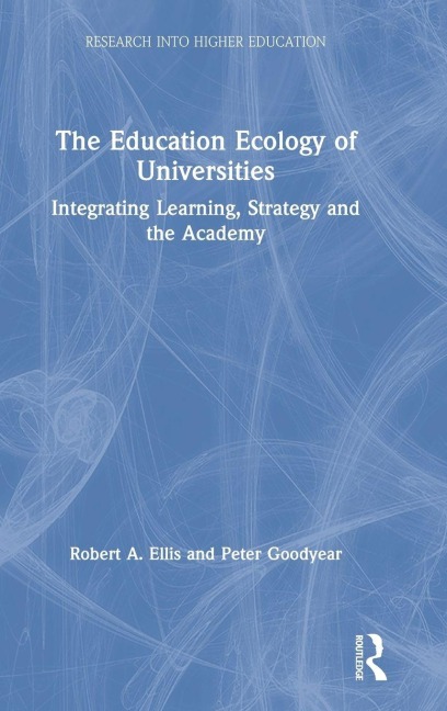 The Education Ecology of Universities - Robert A. Ellis, Peter Goodyear