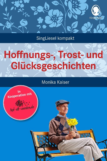 Hoffnungs-, Trost- und Glücksgeschichten für Senioren - Monika Kaiser